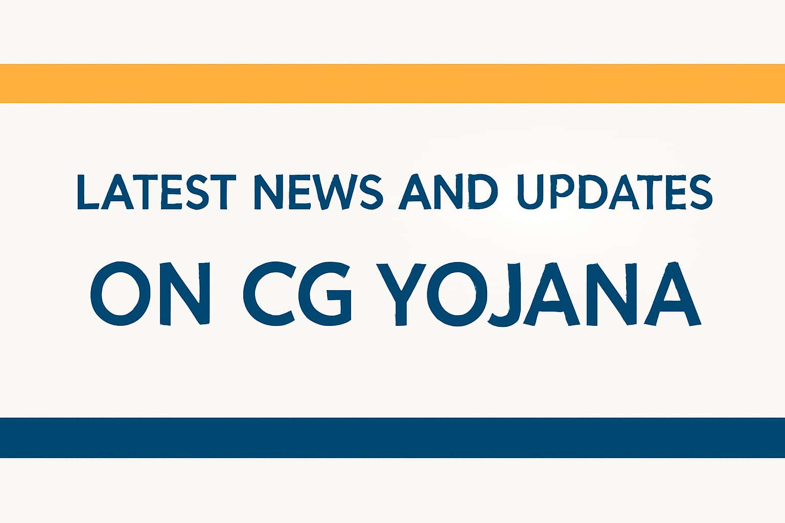 Latest News and Updates on CG Yojana